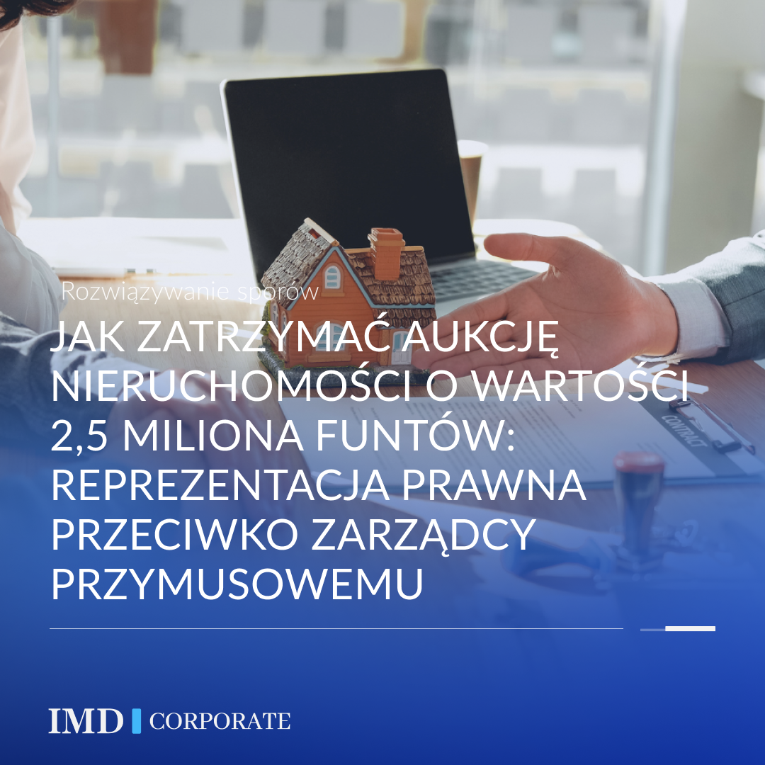 Jak zatrzymać aukcję nieruchomości o wartości 2,5 miliona funtów: reprezentacja prawna przeciwko zarządcy przymusowemu