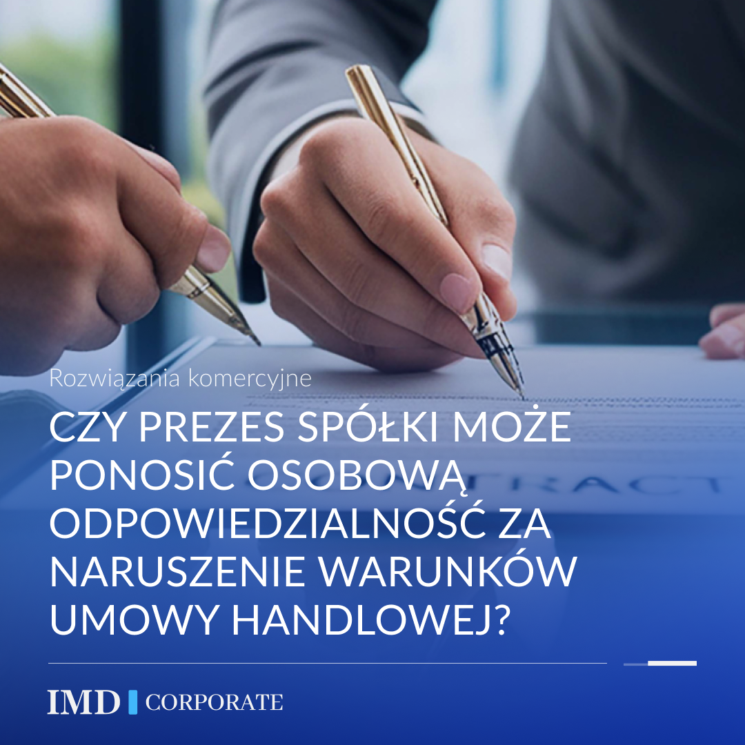 Czy prezes spółki może ponosić osobową odpowiedzialność za naruszenie warunków umowy handlowej?